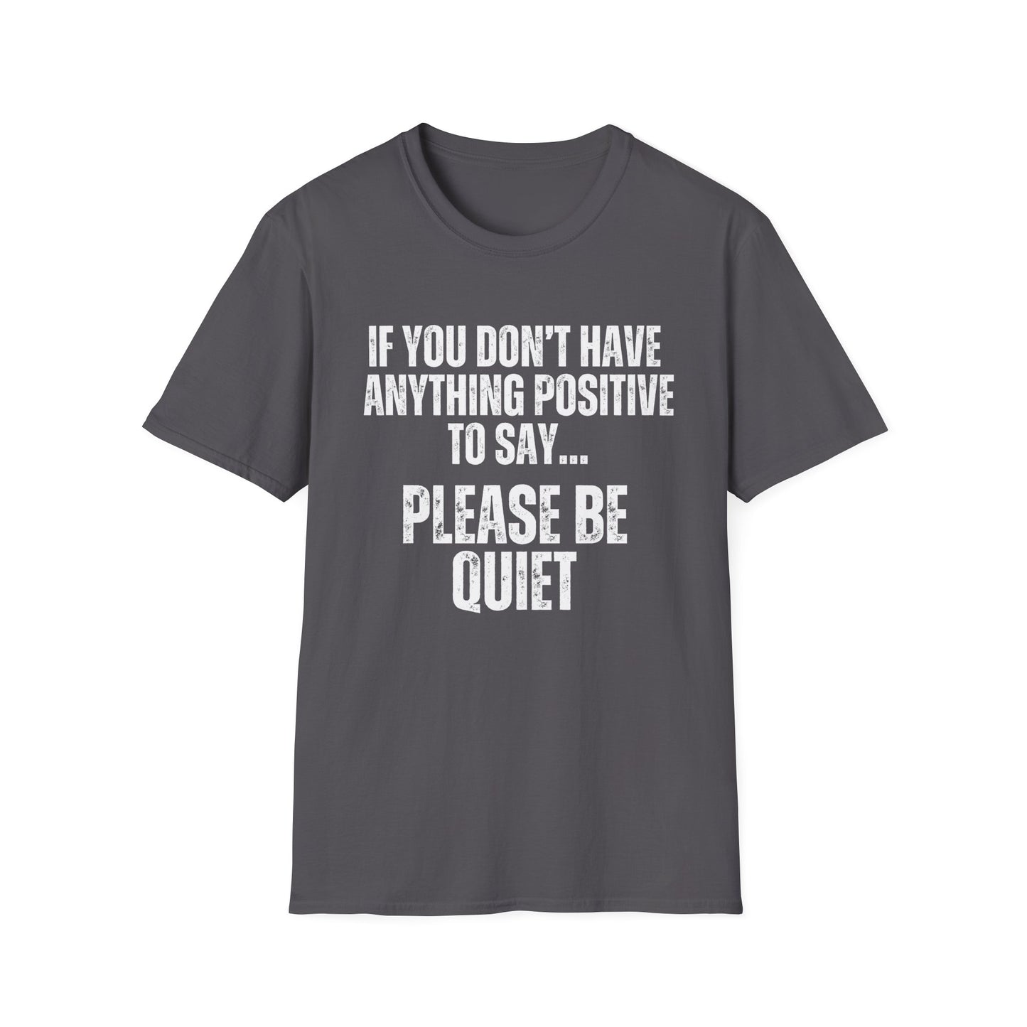 Please Be Quiet and Positive Shirt for Friends gift for Father's Day Mother's Day gifts Funny Saying T-shirt for Her or Him gift