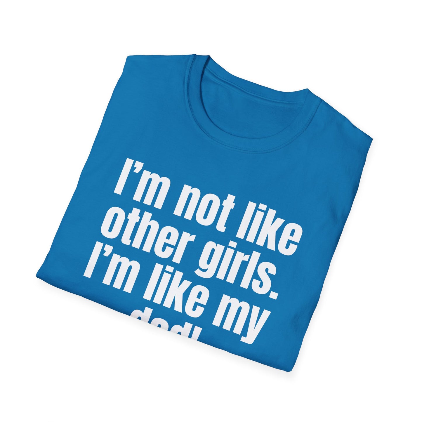 Funny Daddy's Girl Shirt Dad Girl T-shirt I'm not like other girls Im like my Dad Tee Shirt for Fathers Day gift Daughters Birthday gifts
