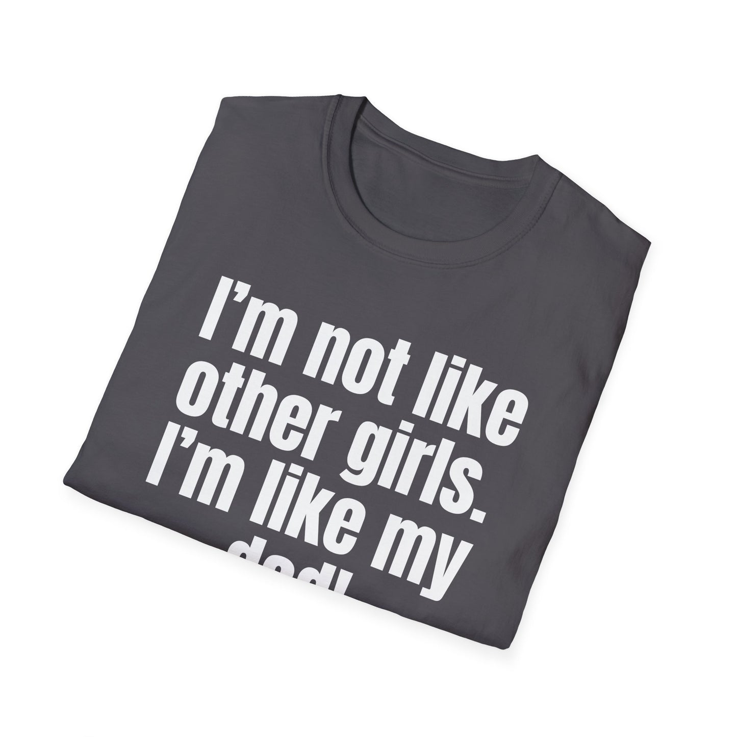 Funny Daddy's Girl Shirt Dad Girl T-shirt I'm not like other girls Im like my Dad Tee Shirt for Fathers Day gift Daughters Birthday gifts