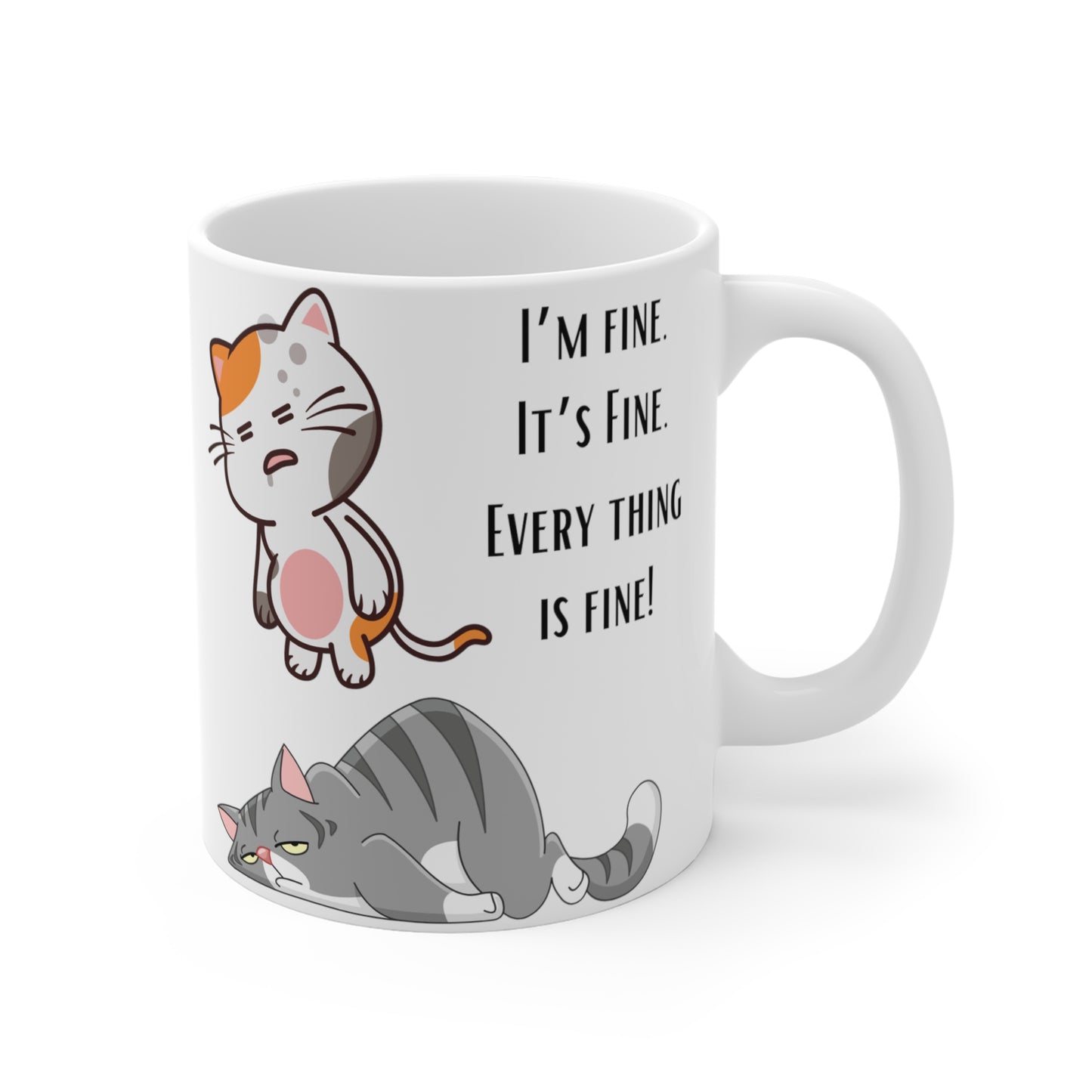 Funny Cat Mug for Cat Love gift of Cute Cats Mug for Cat mom gift for Coffee Lover gift 11oz I'm Fine It's Fine Everything Is Fine