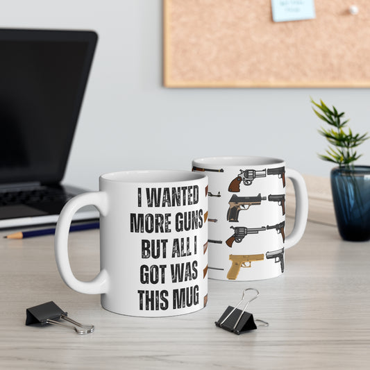 Gun Mugs for Gun Lovers gift for Husband gifts for Republican gifts for Him - Gun Mug - I Wanted More Guns But.... 11 oz gun coffee mug