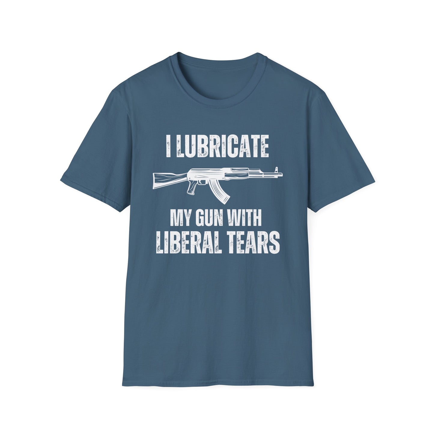 I Lubricate My Guns With Liberal Tears T Shirts Funny Freedom Shirt for Gun Lover gift for Gag gifts for Him gifts for Dad - Funny Gun T-shirt -Pro Gun Tee - AK 47 T shirts