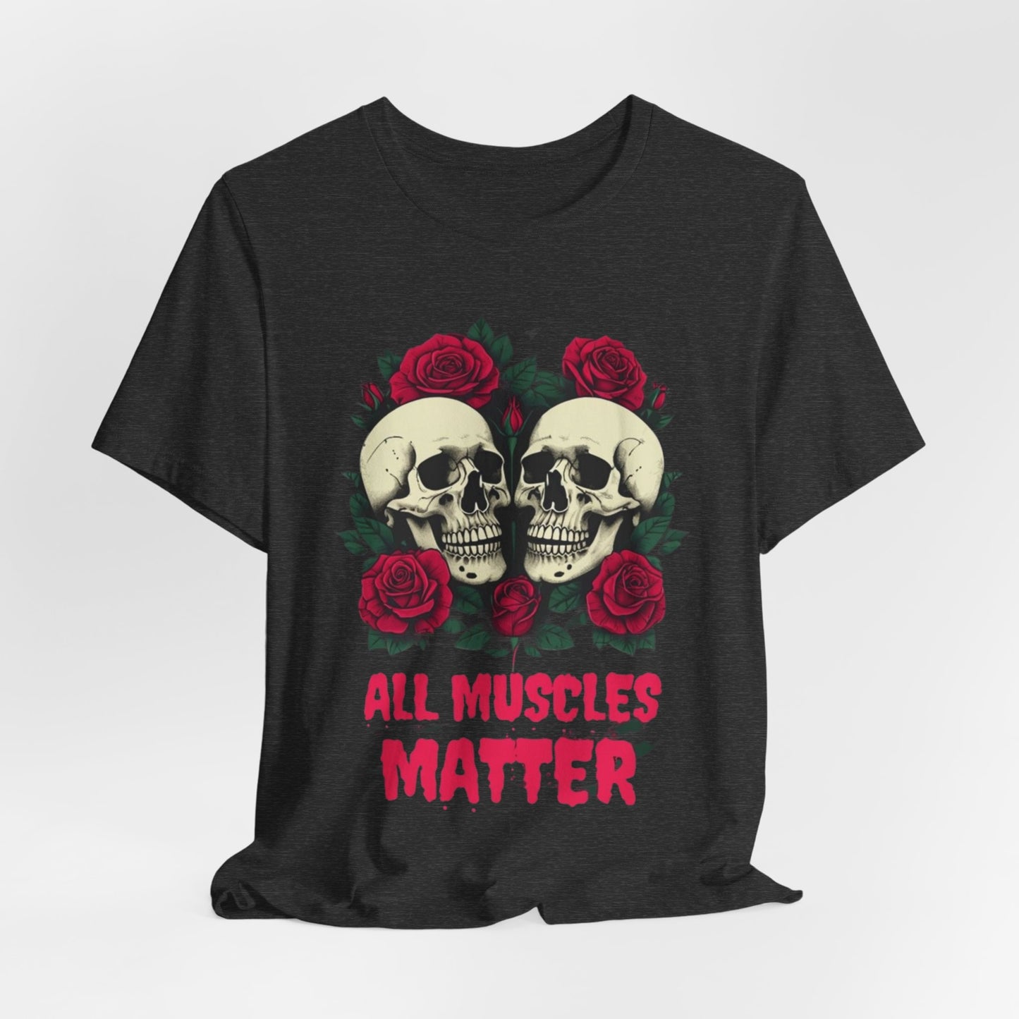 All Muscles Matter Unisex Tee, Workout Shirt, Fitness T-Shirt, Gym Top, Exercise Apparel Bodybuilding Shirts for Gym Rat Shirt