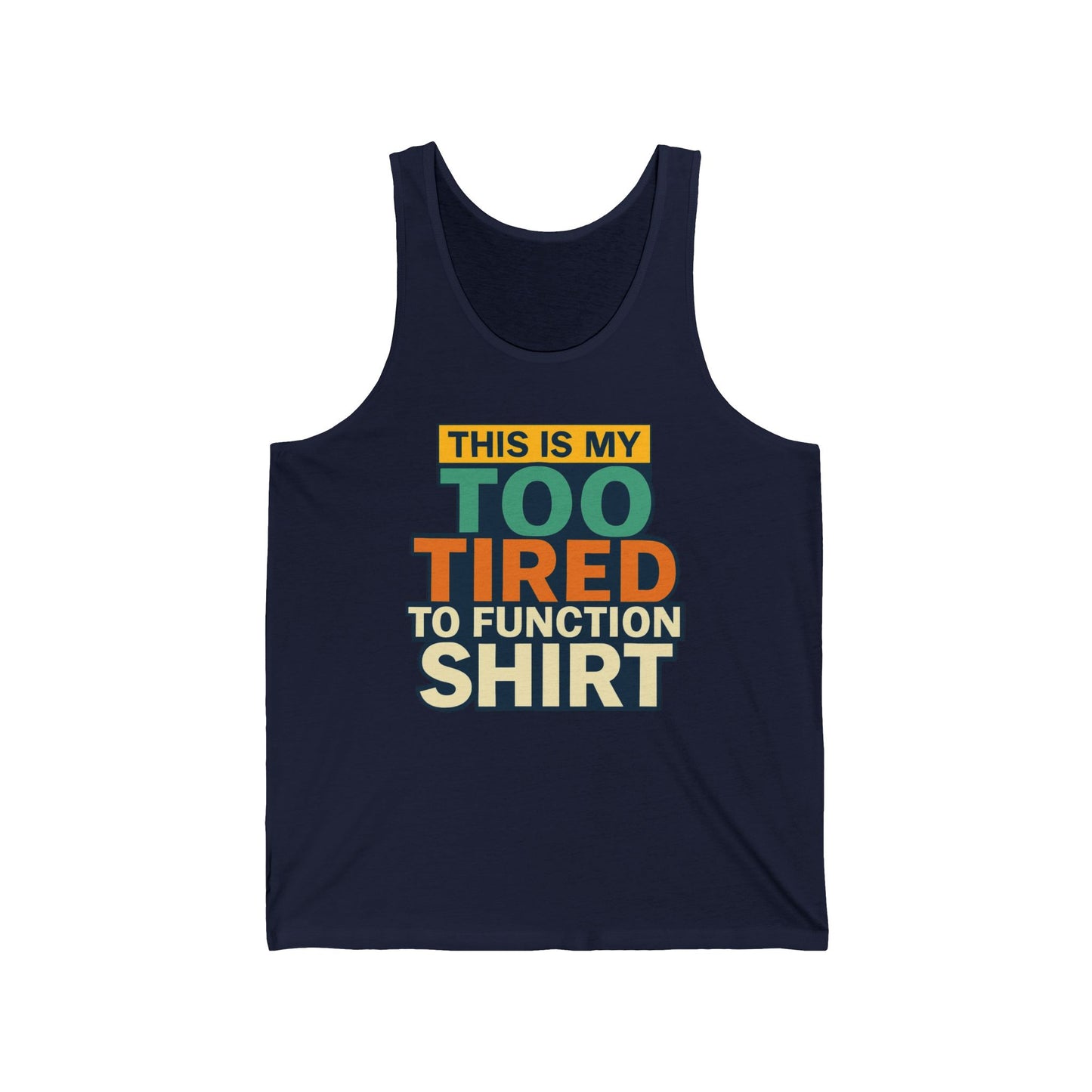 Funny Tank Top, Muscle Tank, Sleepy Tank, Lazy Tank, Unisex Tank Top, Humorous Shirt, Too Tired to Function, Gift for Sleepy Friend