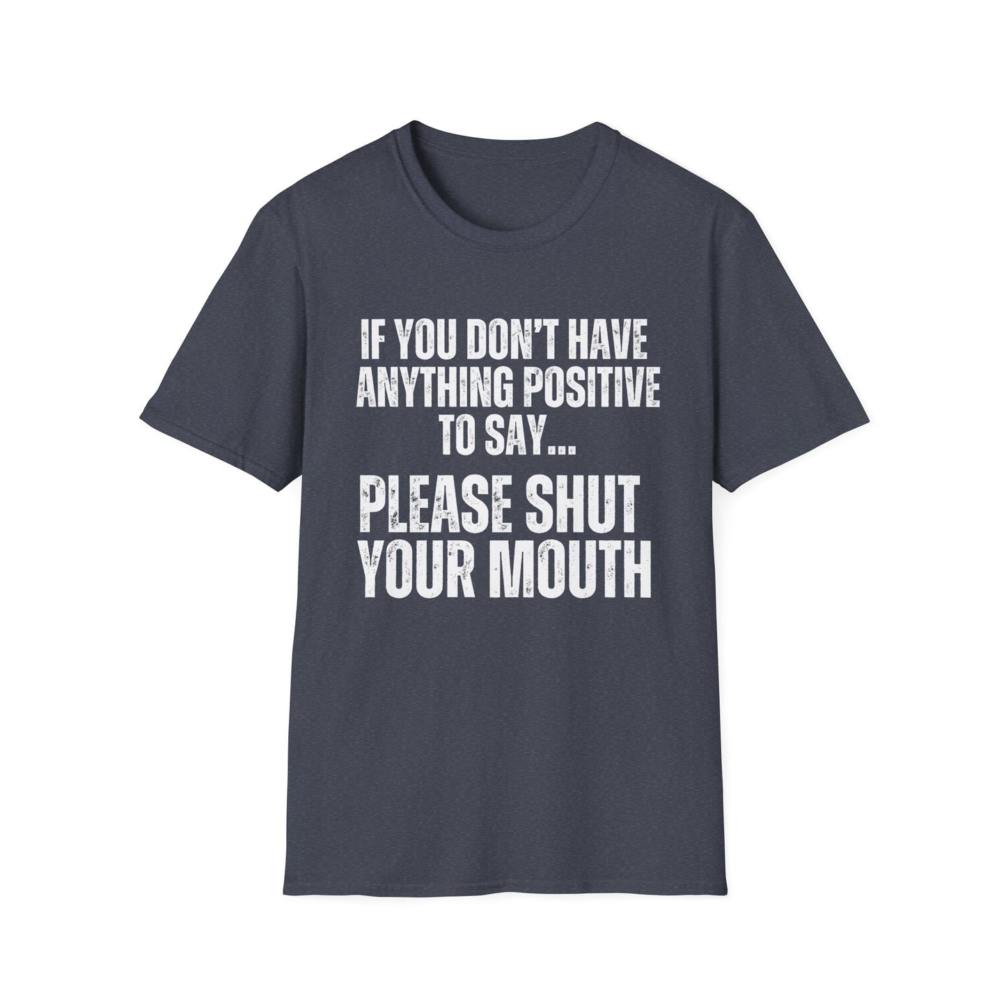 Please Shut Your Mouth & Be Positive Shirt Peace and Quiet T-shirts Funny Quote T Shirt for Dad gifts for Father's Day present for Him