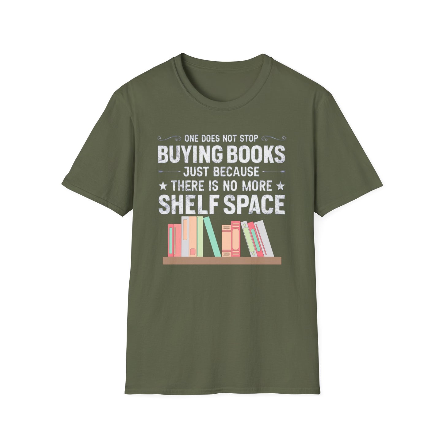 Book T-shirt for Reading Lover gift for Bookworm T Shirts for Literary gifts One Does Not Stop Buy Books Because There Is No Shelf Space