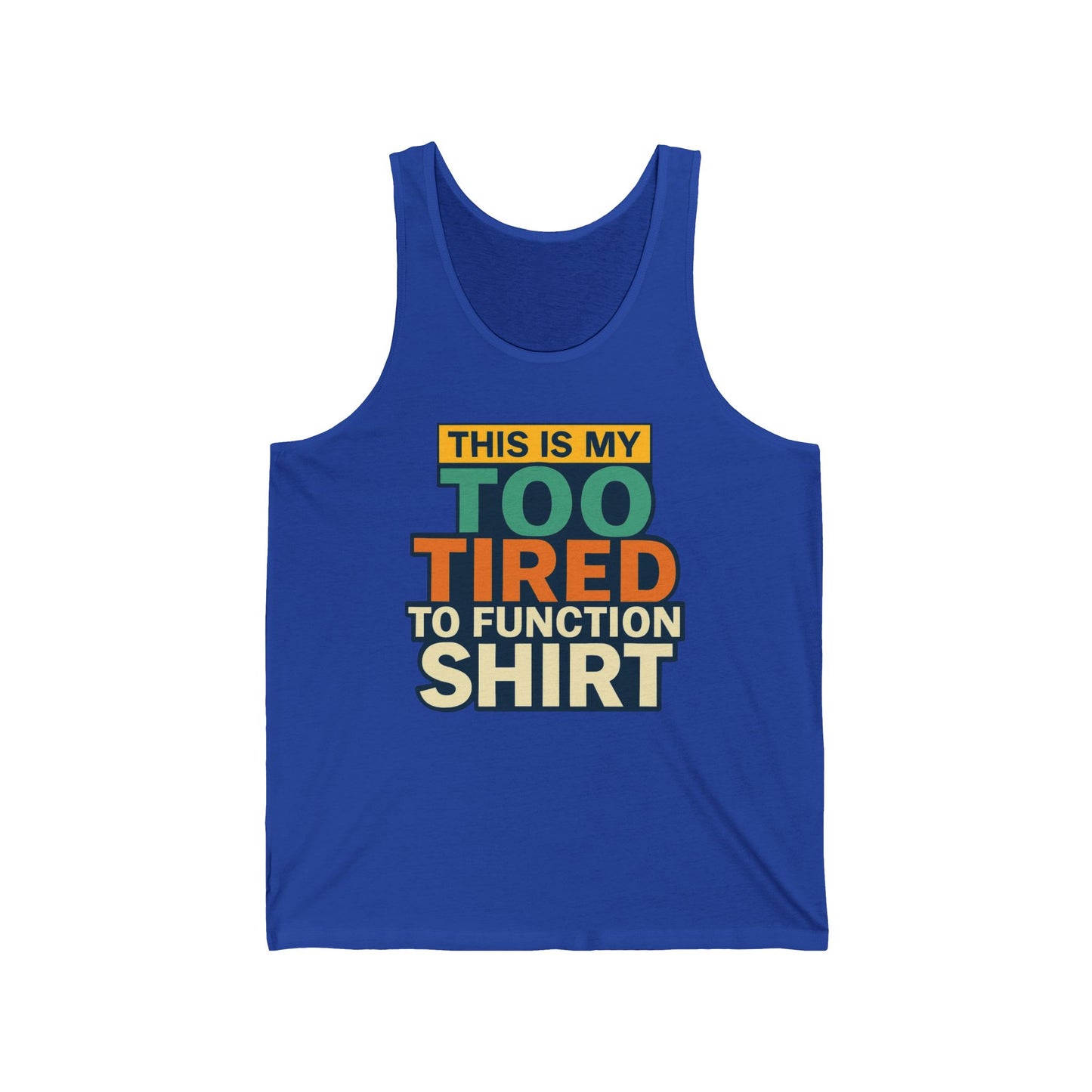 Funny Tank Top, Muscle Tank, Sleepy Tank, Lazy Tank, Unisex Tank Top, Humorous Shirt, Too Tired to Function, Gift for Sleepy Friend