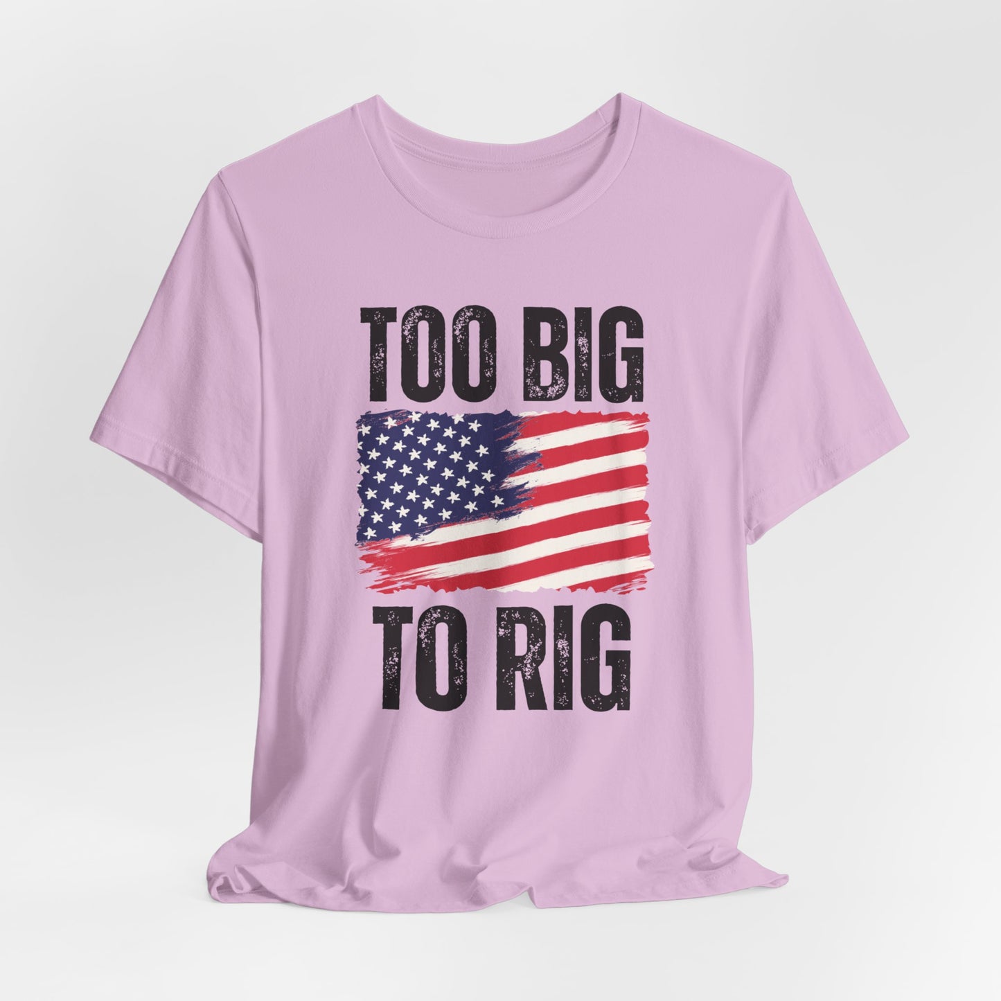 Too Big To Rig T-shirt for Election T Shirts American patriotic Shirts Trump Shirt 2024 Elections Conservative gifts for Republican gift