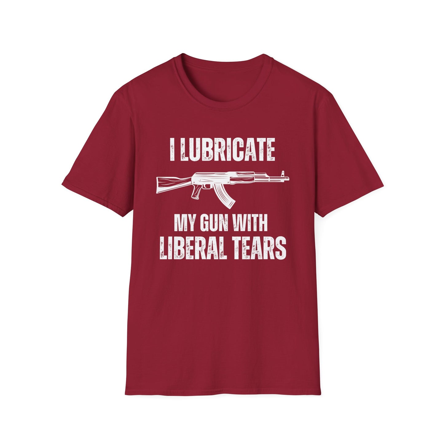 I Lubricate My Guns With Liberal Tears T Shirts Funny Freedom Shirt for Gun Lover gift for Gag gifts for Him gifts for Dad - Funny Gun T-shirt -Pro Gun Tee - AK 47 T shirts