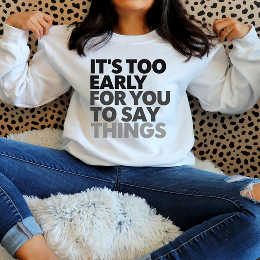 Bed Sweatshirt Tired Sweater It's Too Early for You to Say Things Funny Bedtime Shirt PJS for Mom gifts for Him Funny Pajamas