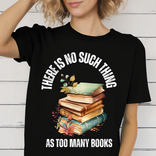 No Such Thing AS Too Many Books Shirts Book Enthusiast T-Shirt for Book Lover gift for Reading Shirt for Reader gift for Reading Lover