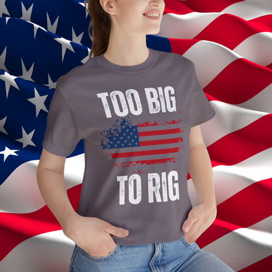 Too Big To Rig T-shirt for Election T Shirts American Flag patriotic Shirts Trump Shirt 2024 Elections Conservative gifts for Republican
