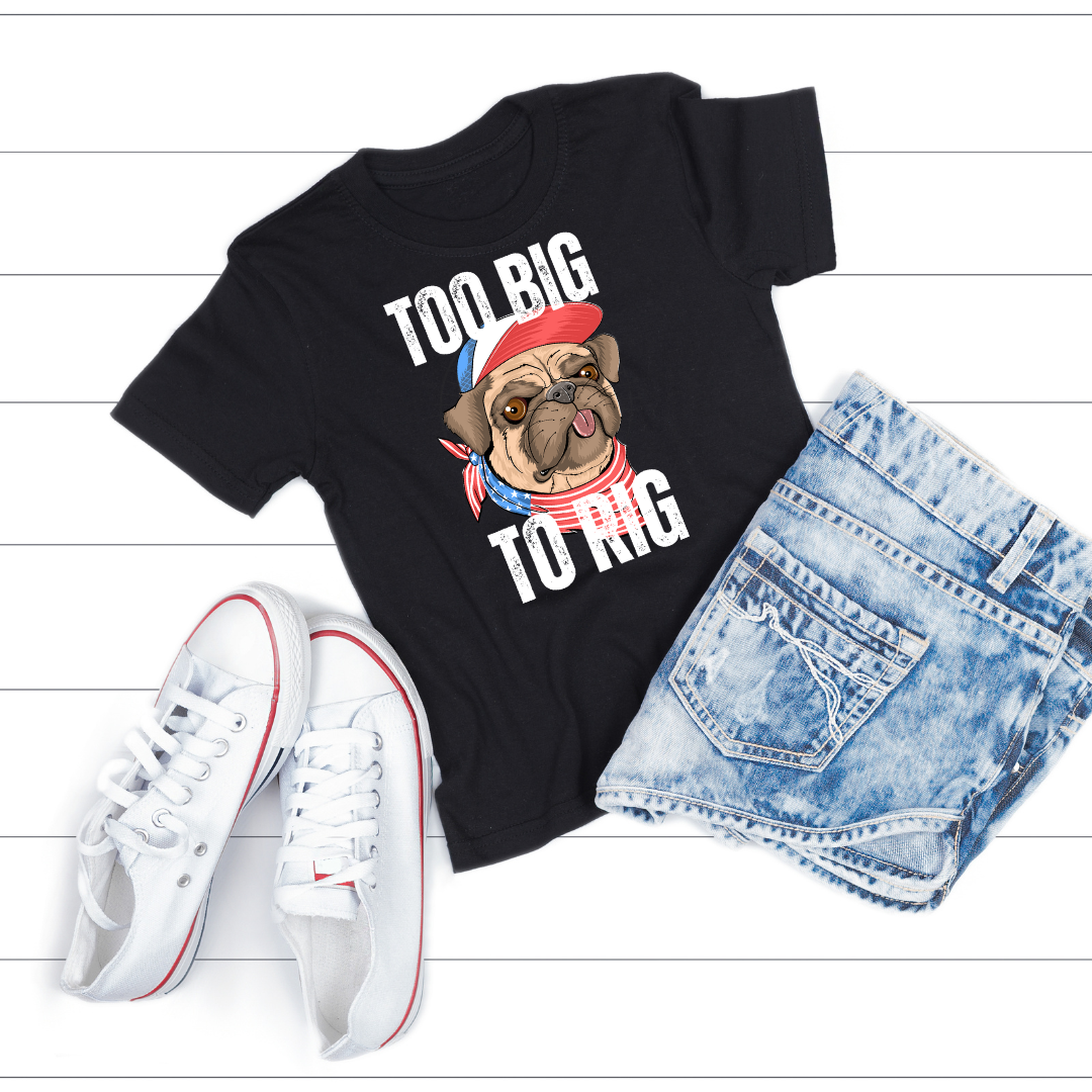 Too Big To Rig T Shirts for Donald Trump Shirt 2024 Election T-Shirt for Conservative gifts Republican Funny Pug Dog Lover gift