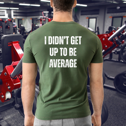 I didn't get up to be average Motivational Fitness Workout T-Shirt Gym Tees Exercise Top Fitness Apparel Gift for Fit Friends