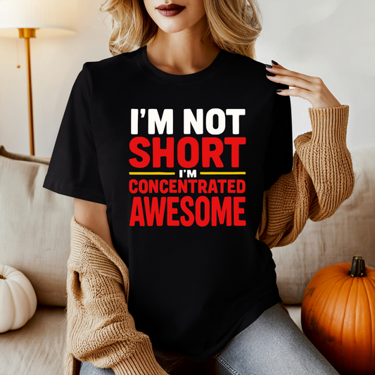 Short girl Shirt for Short person gift I'm not shirt I'm concentrated awesome tshirt Funny T-shirts for Short friends gifts for her