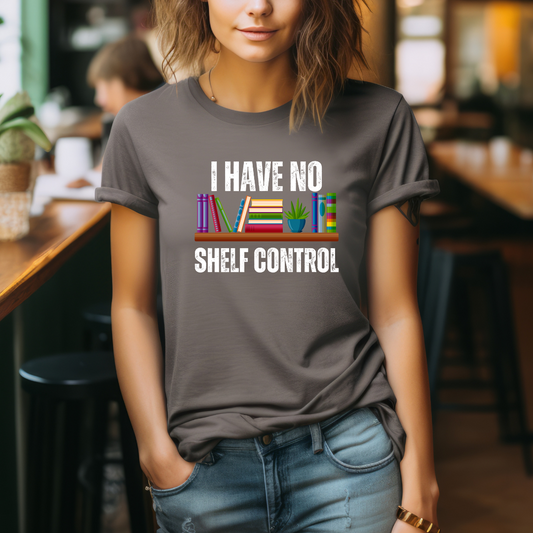 Funny Book Pun T-shirt I Have No Shelf Control Bookworm gift for Book Lover Shirt - Reading T Shirt - Reading Shirt gift for Her or Him - Book Enthusiast