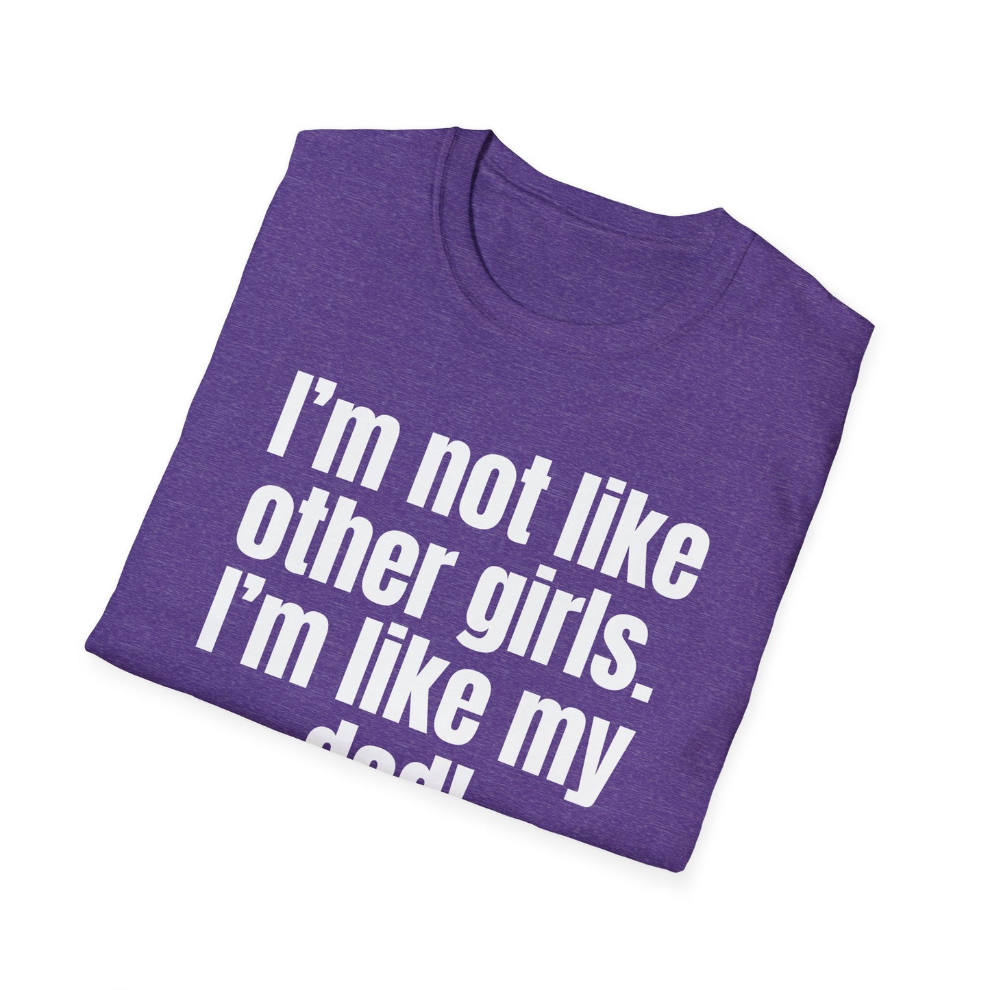 Funny Daddy's Girl Shirt Dad Girl T-shirt I'm not like other girls Im like my Dad Tee Shirt for Fathers Day gift Daughters Birthday gifts