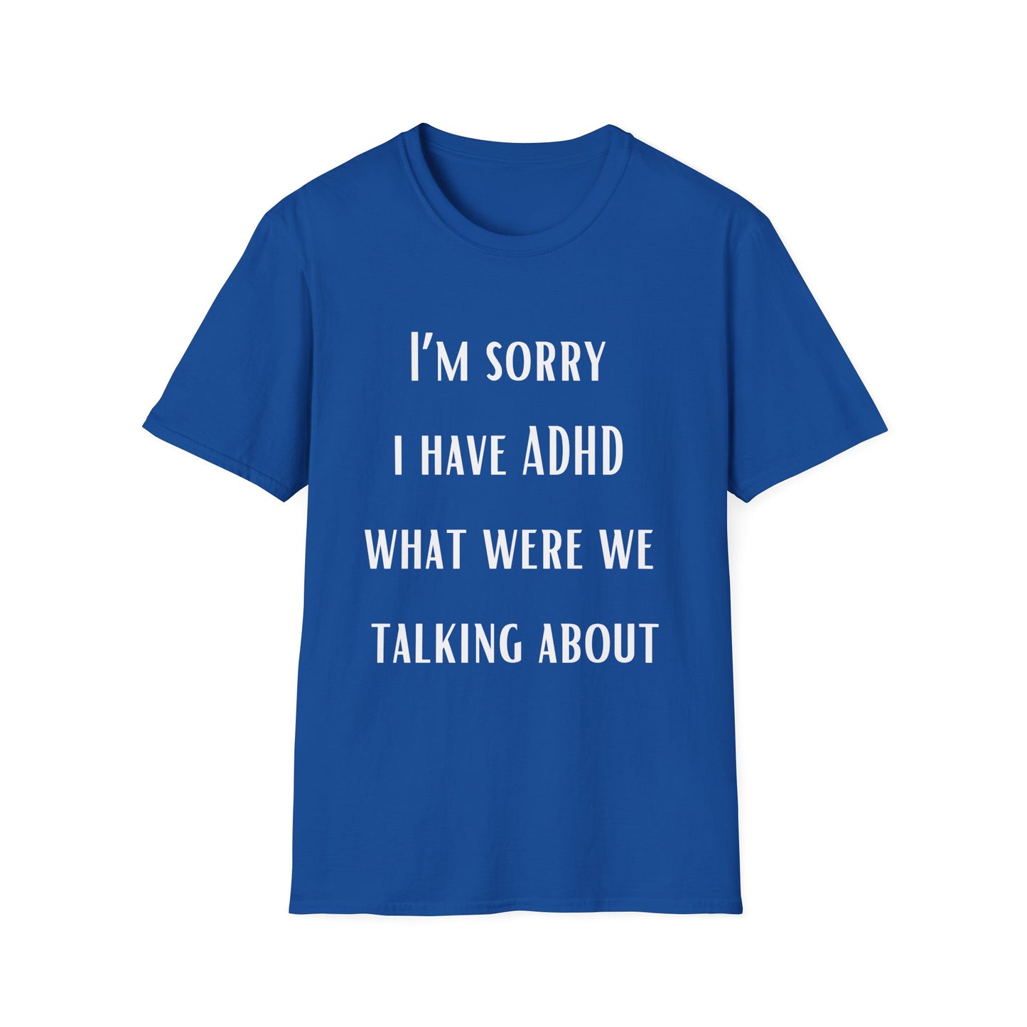 I'm Sorry I Have ADHD What Were WE Talking About? Funny ADHD T-shirt for Brother gift for Friend Shirt Funny Shirts for Boyfriend gifts Hilarious Tees