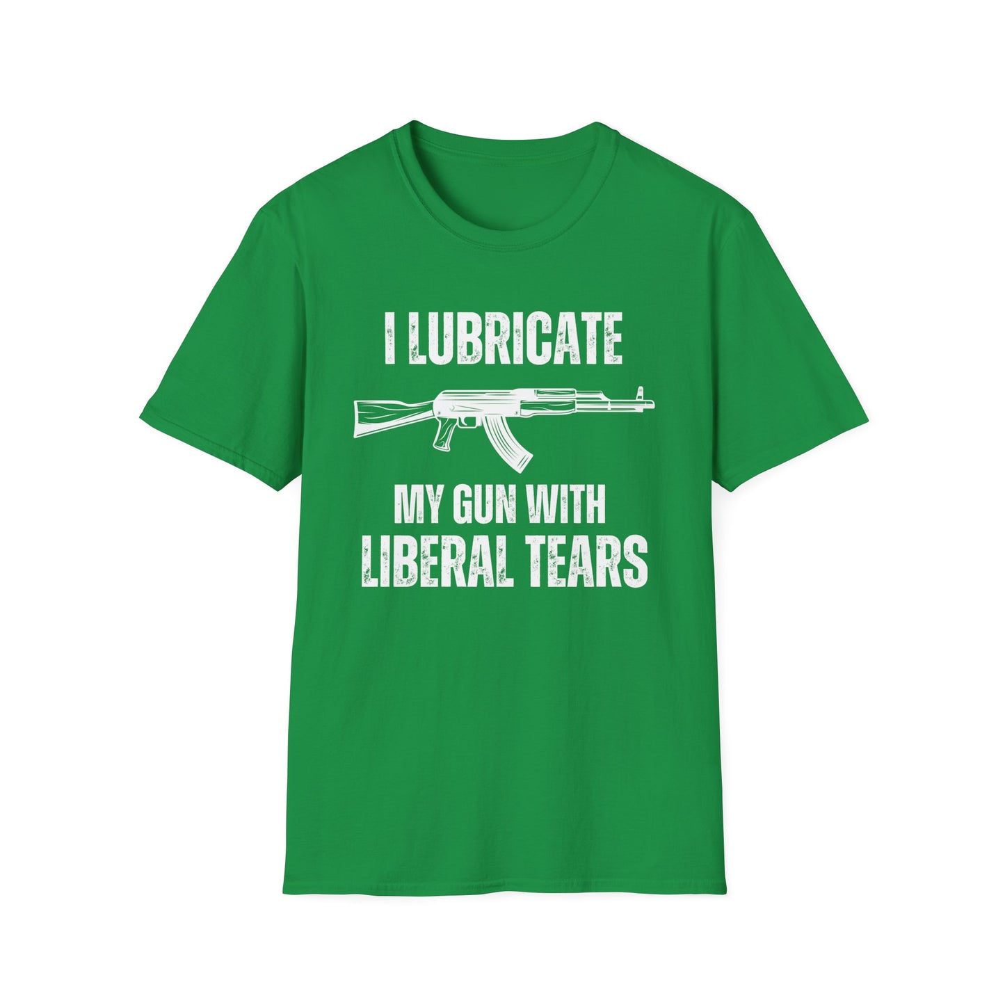 I Lubricate My Guns With Liberal Tears T Shirts Funny Freedom Shirt for Gun Lover gift for Gag gifts for Him gifts for Dad - Funny Gun T-shirt -Pro Gun Tee - AK 47 T shirts