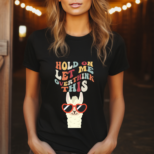 Hold On Let Me Overthink This T-shirt for Funny gift for Friend gifts for Birthday gift for Her Funny Wife Shirt for Women gift ideas