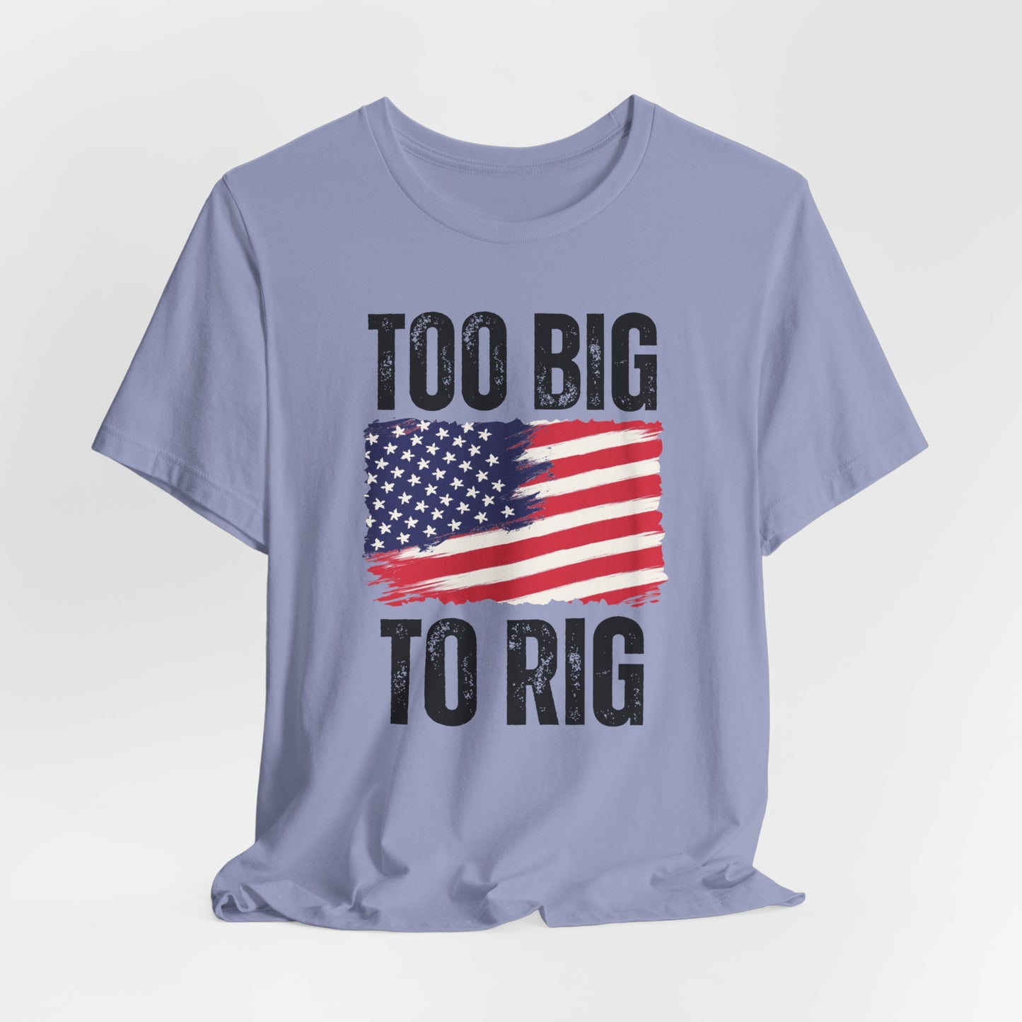Too Big To Rig T-shirt for Election T Shirts American patriotic Shirts Trump Shirt 2024 Elections Conservative gifts for Republican gift
