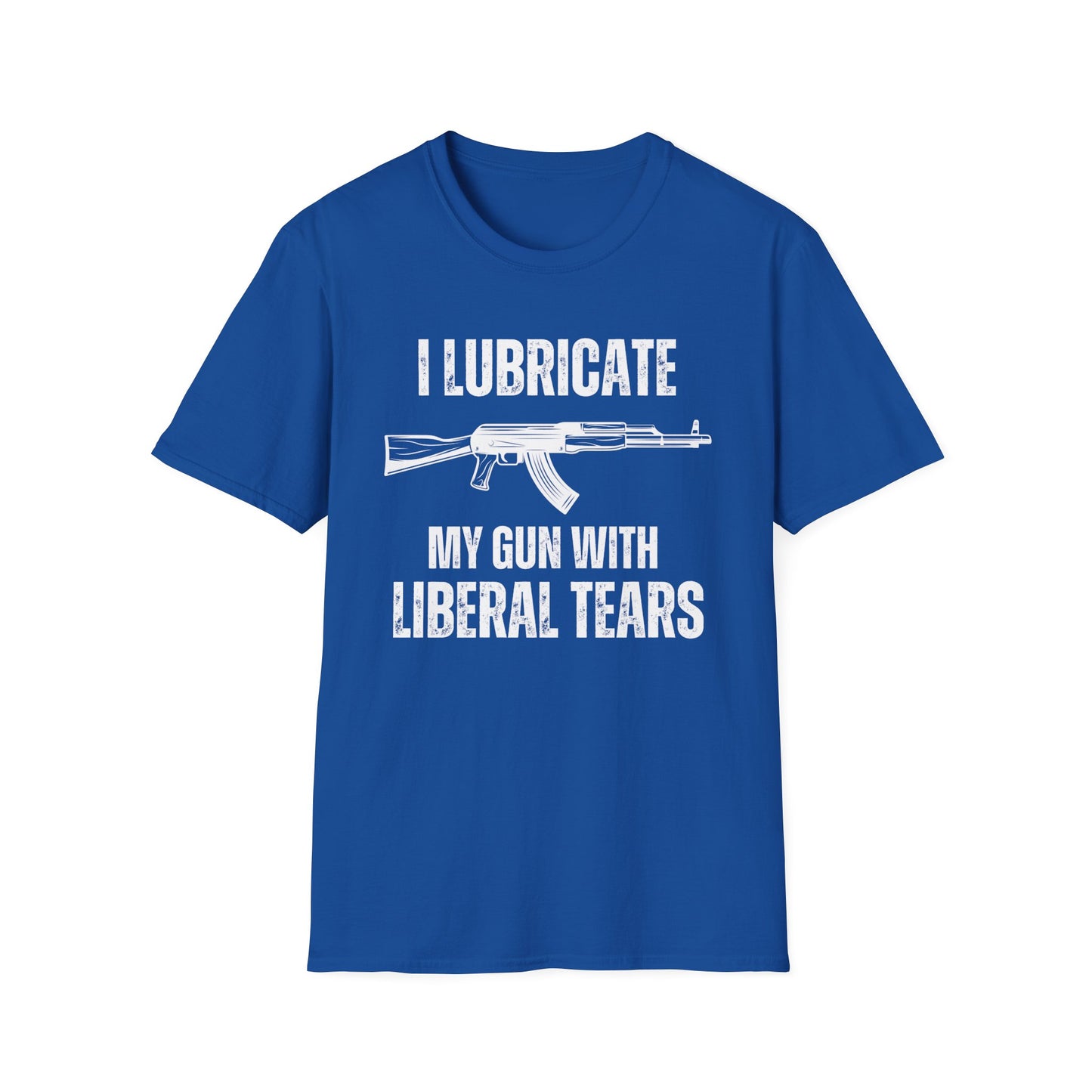 I Lubricate My Guns With Liberal Tears T Shirts Funny Freedom Shirt for Gun Lover gift for Gag gifts for Him gifts for Dad - Funny Gun T-shirt -Pro Gun Tee - AK 47 T shirts