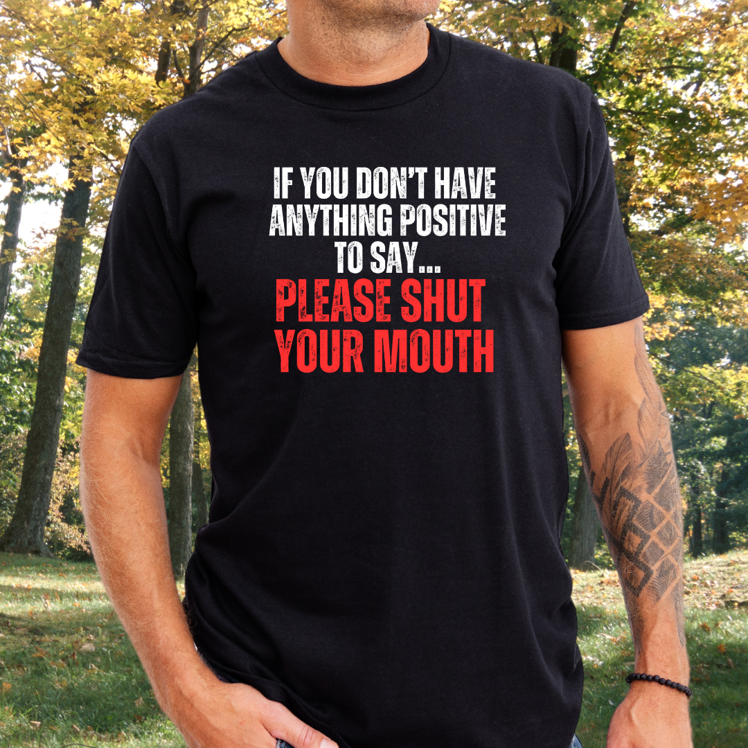 Funny Be Positive or Shut your mouth shirt Shut Up Zip it and be Nice T-shirts for Women and Men gifts for Mom gift Funny Quote Saying Tee