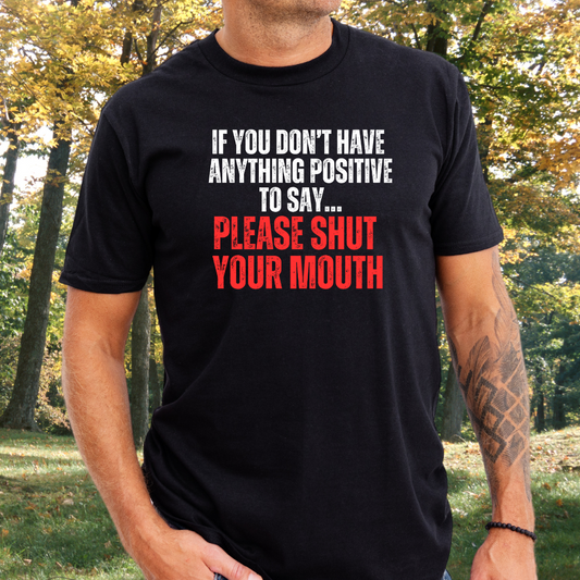 Funny Be Positive or Shut your mouth shirt Shut Up Zip it and be Nice T-shirts for Women and Men gifts for Mom gift Funny Quote Saying Tee