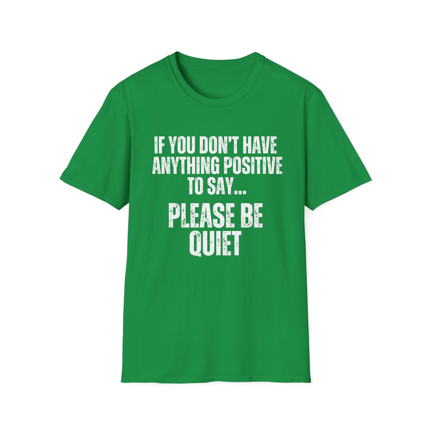 Please Be Quiet and Positive Shirt for Friends gift for Father's Day Mother's Day gifts Funny Saying T-shirt for Her or Him gift