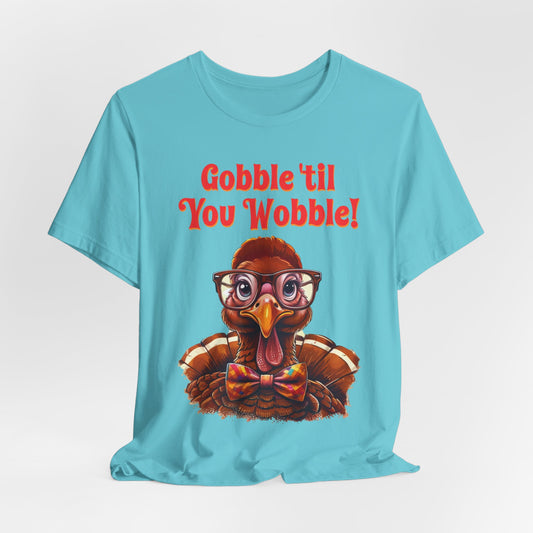 Gobble Til You Wobble Thanksgiving Tee, Funny Unisex Shirt, Turkey Day Top, Thanksgiving Gift, Thanksgiving Apparel