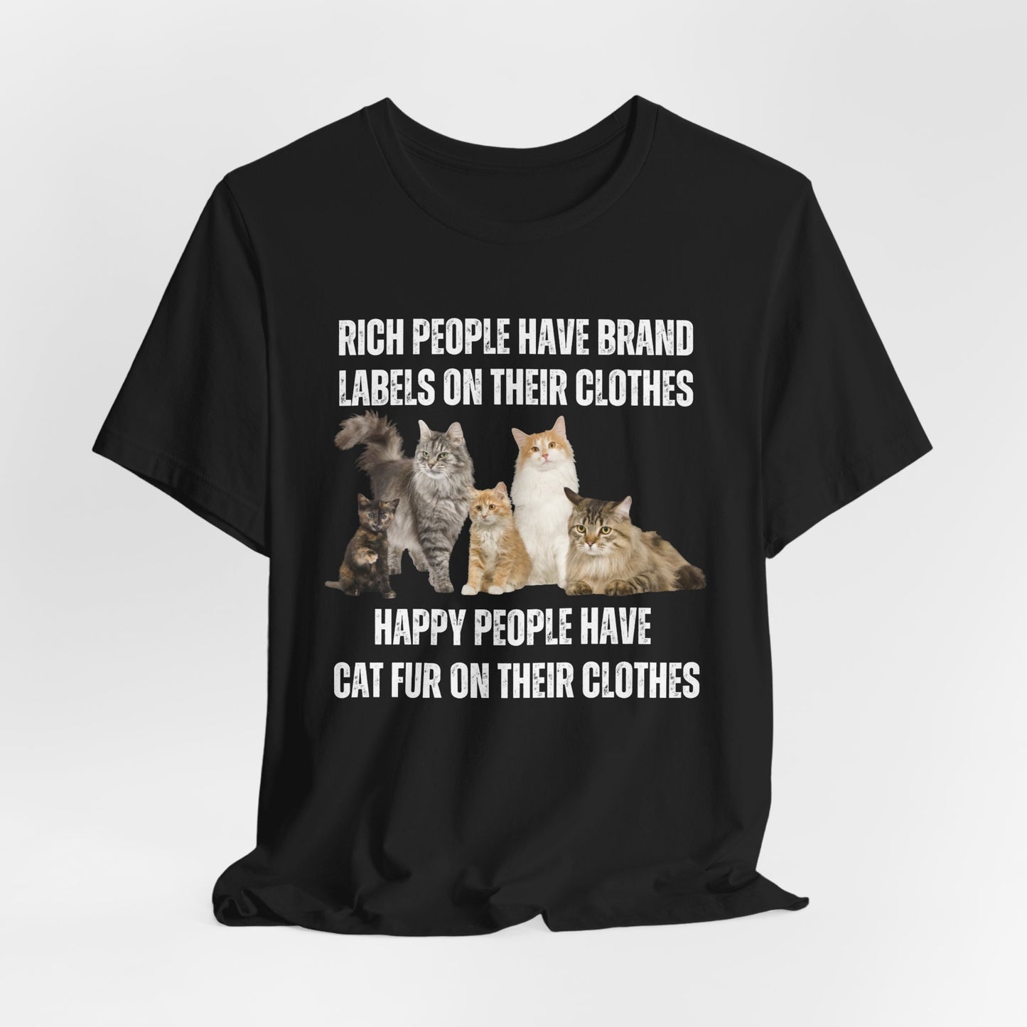 Cat T-shirt for Funny gift Cat Lovers gifts Mom Cute Kitty Shirts Rich People Have Brand Labels Happy People Have Cat Fur on Their Clothes