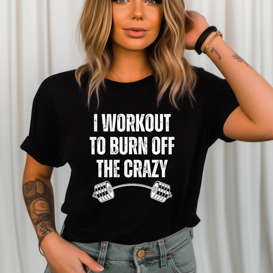 Funny Gym T-Shirt for Fitness Lover gift for Powerlifting Lovers T Shirts Weightlifting I Workout to Burn Off the Crazy Funny Fitness Shirt
