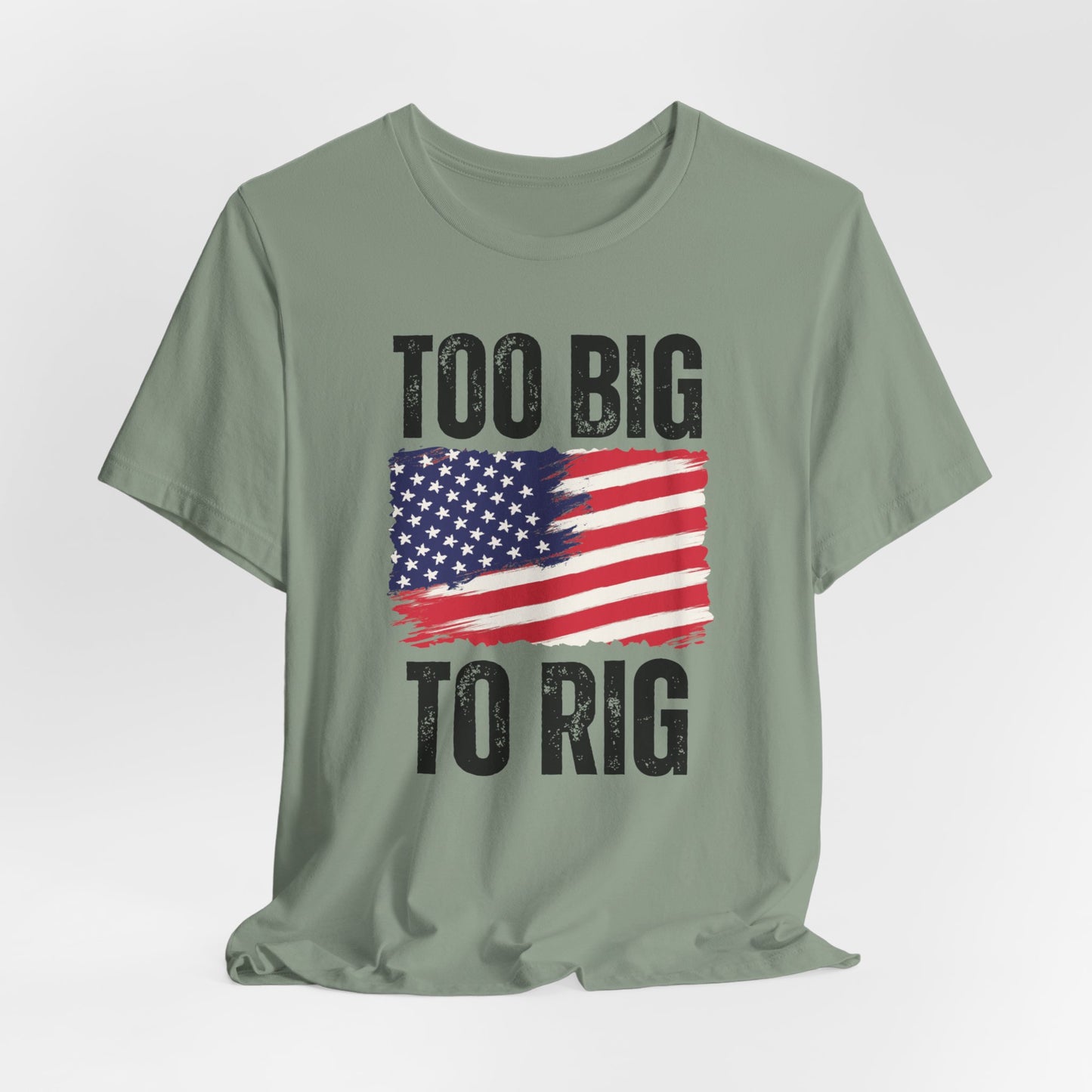 Too Big To Rig T-shirt for Election T Shirts American patriotic Shirts Trump Shirt 2024 Elections Conservative gifts for Republican gift