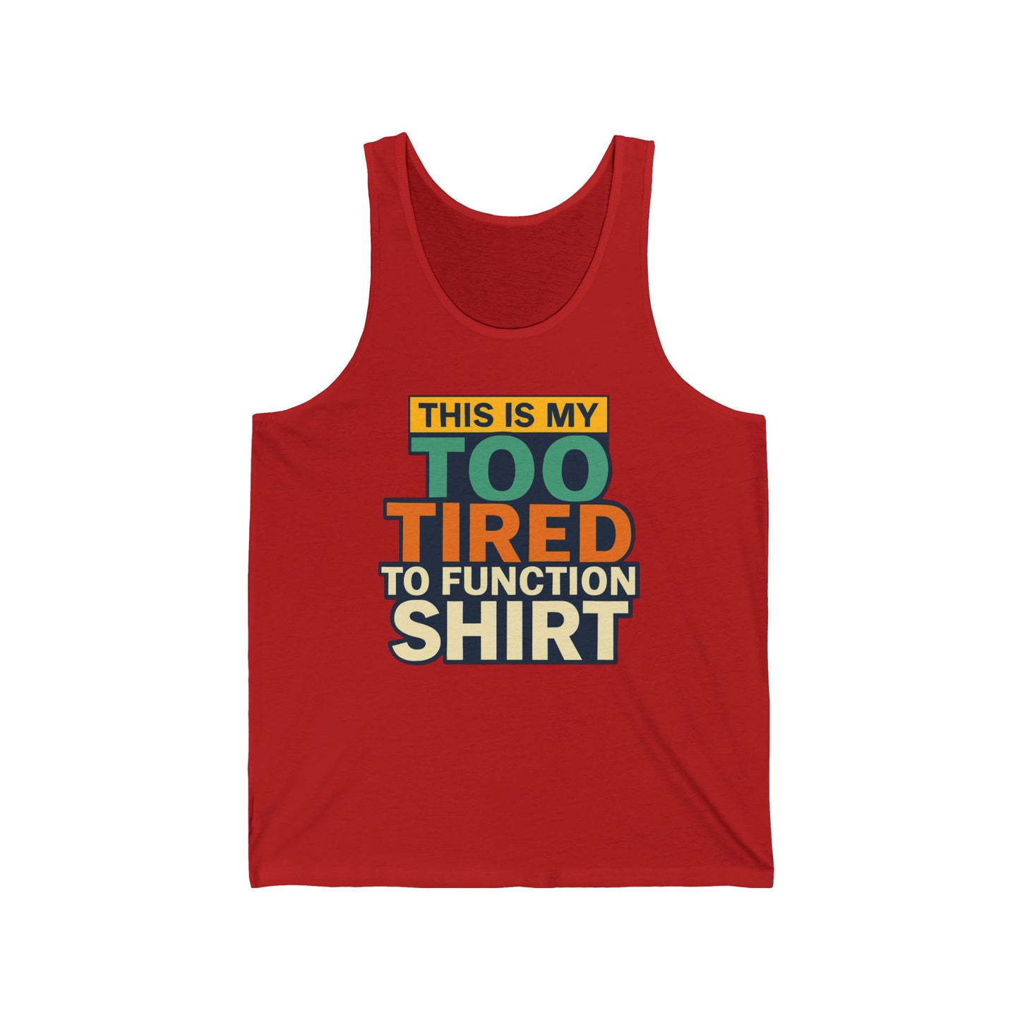 Funny Tank Top, Muscle Tank, Sleepy Tank, Lazy Tank, Unisex Tank Top, Humorous Shirt, Too Tired to Function, Gift for Sleepy Friend