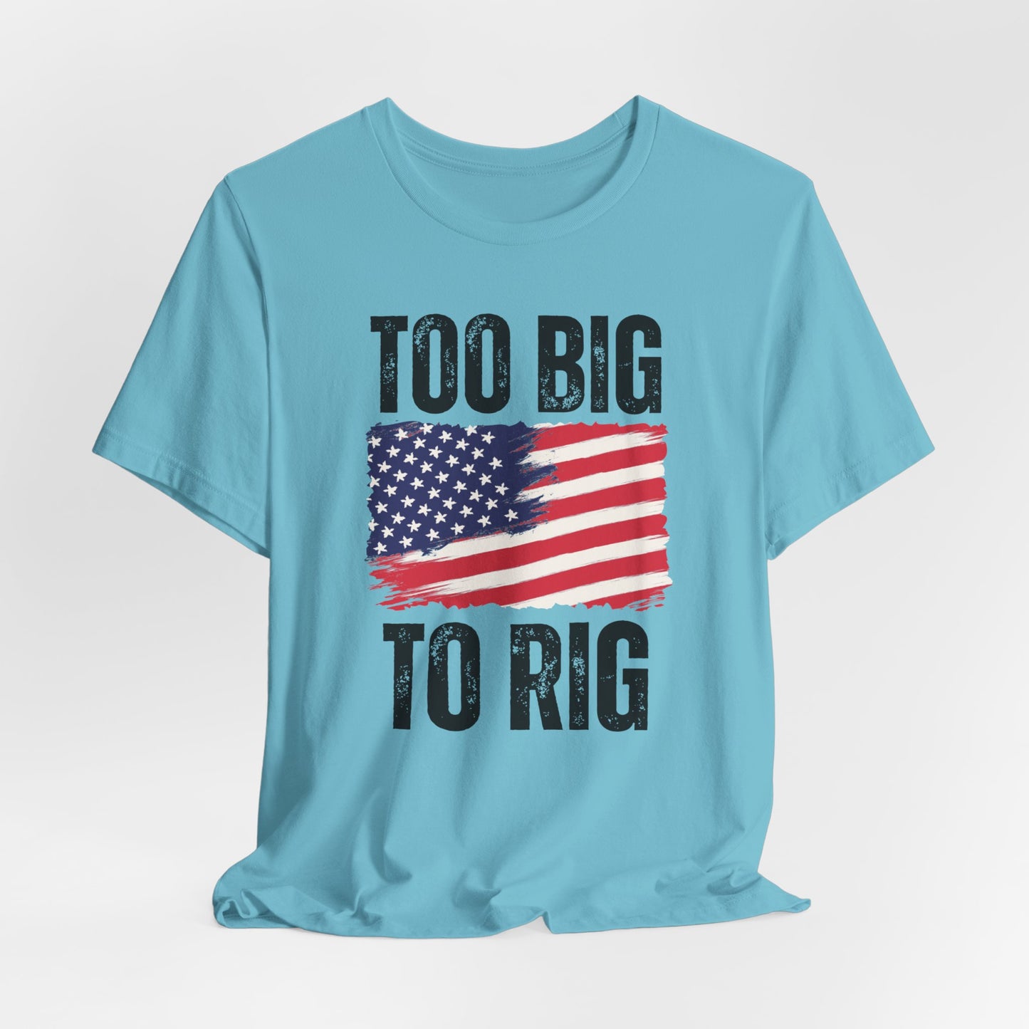 Too Big To Rig T-shirt for Election T Shirts American patriotic Shirts Trump Shirt 2024 Elections Conservative gifts for Republican gift