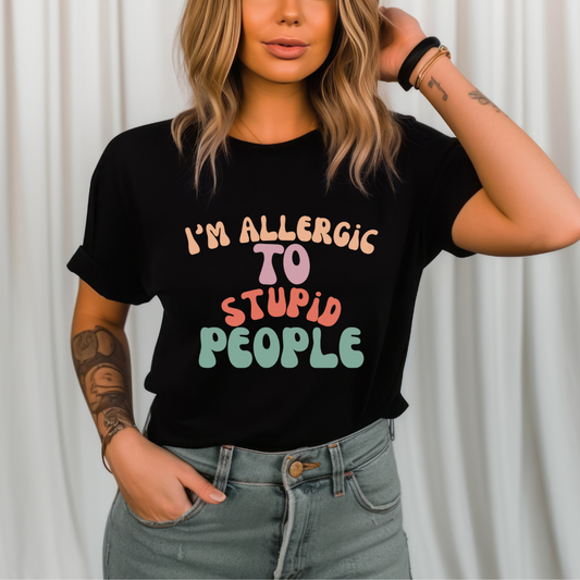 I'm Allergic To Stupid People Shirt for Funny Friends gift for Birthday gifts for Her gift Groovy Tshirt for Women Tee Shirts for Groovy gifts