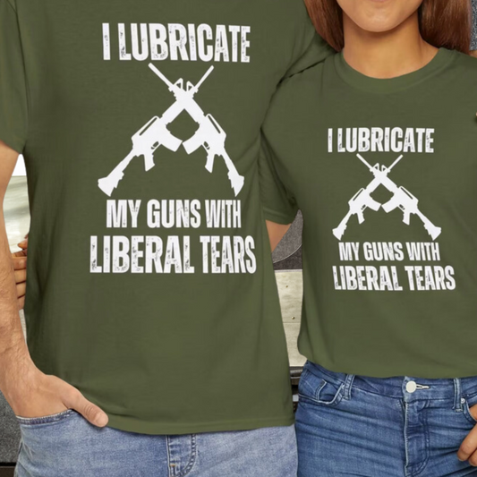 I Lubricate My Guns With Liberal Tears T-shirt for AR 15 lover gift for gun lover gift for Pro Gun Shirt T shirts AR-15 Shirts