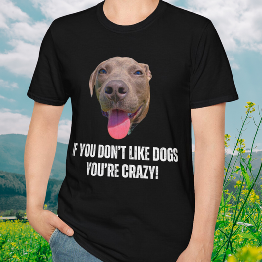 If You Don't Like Dogs You're Crazy T Shirts Pit Bull T-shirt for Pit Bull Lover Gift For Pit Bull Mom gift for Dog Lover gift - Cute Dog Shirt