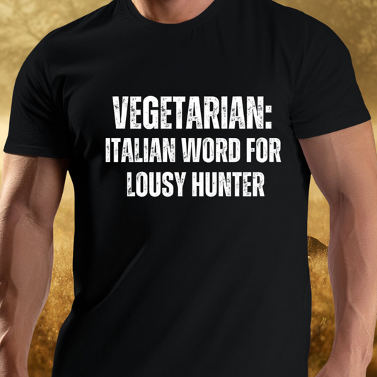 Funny Meat Lover T-shirt for Hunting gift for Hunter Shirt for Carnivore Gift Hunting T Shirt VEGETARIAN Definition = Lousy Hunter