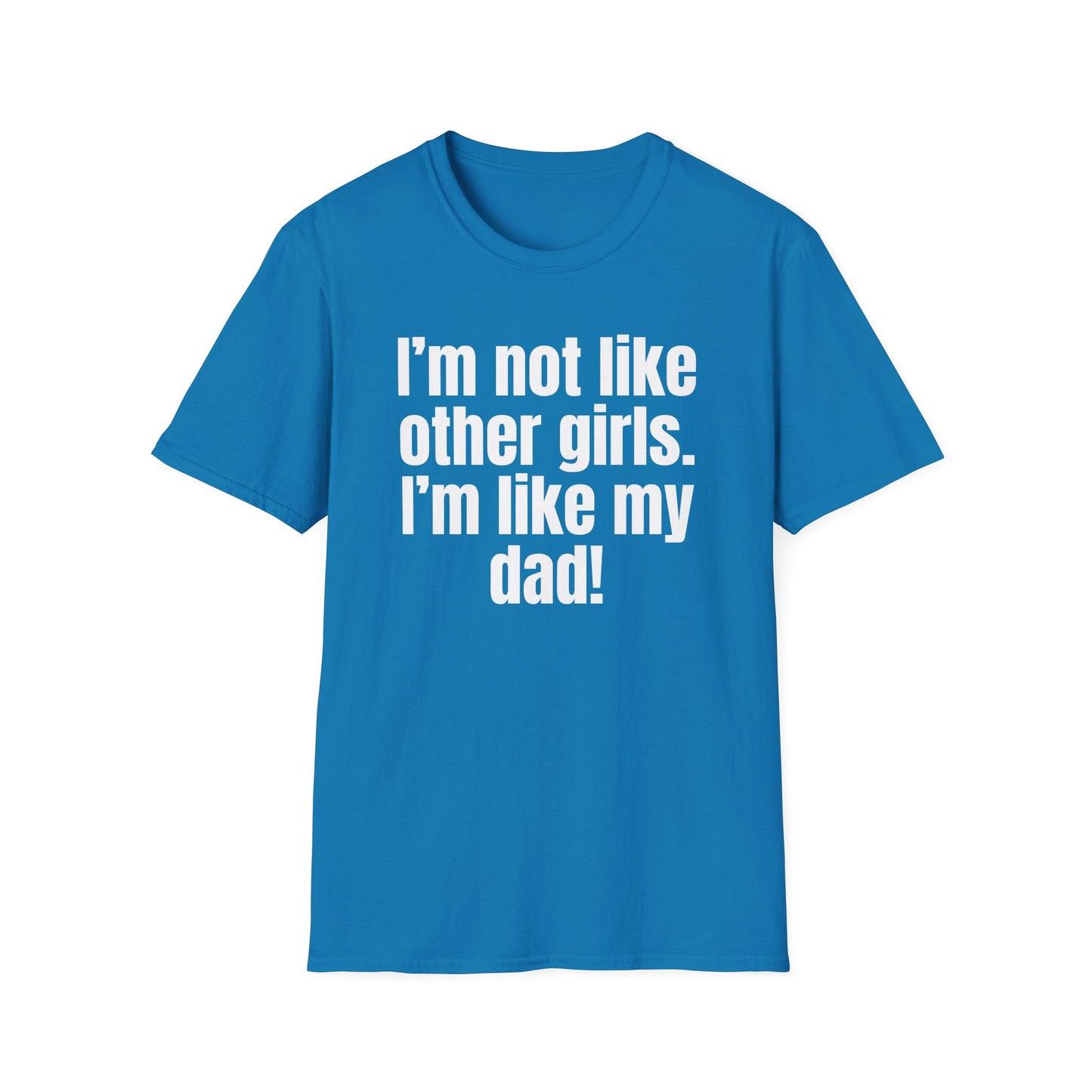 Funny Daddy's Girl Shirt Dad Girl T-shirt I'm not like other girls Im like my Dad Tee Shirt for Fathers Day gift Daughters Birthday gifts