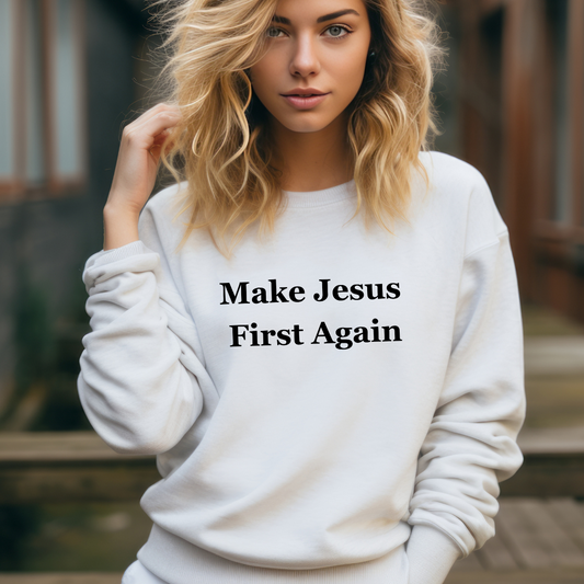 Make Jesus First Again Sweatshirt for Cristian gifts for Christmas present for Christians Sweatshirts for religious gift ideas Jesus Girl