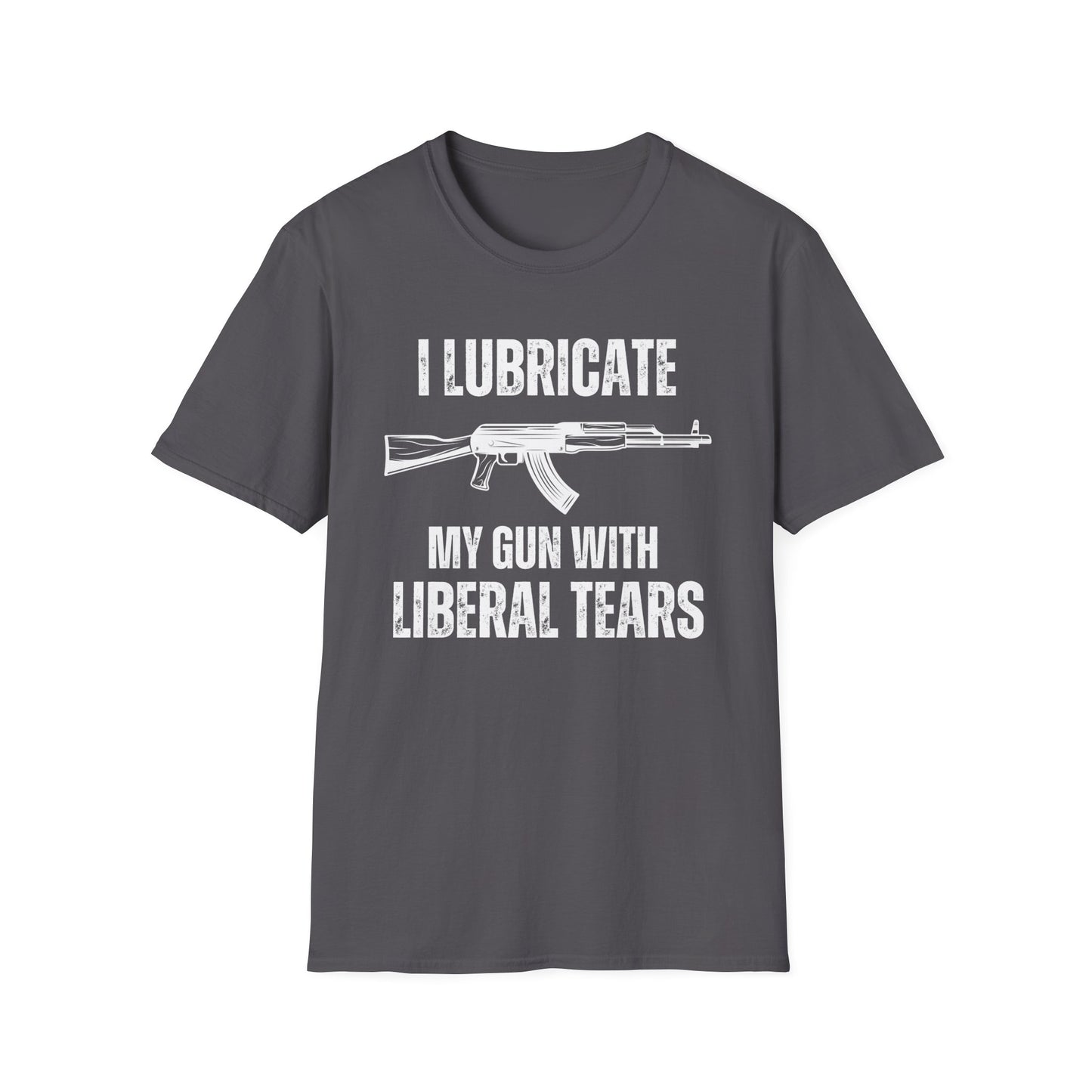 I Lubricate My Guns With Liberal Tears T Shirts Funny Freedom Shirt for Gun Lover gift for Gag gifts for Him gifts for Dad - Funny Gun T-shirt -Pro Gun Tee - AK 47 T shirts