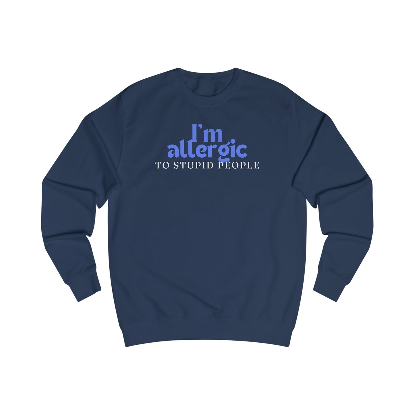 I'm Allergic to Stupid People Sweatshirt for Funny Sweatshirt for Friend gifts for Christmas present for Her gifts for Him Sarcasm Shirt