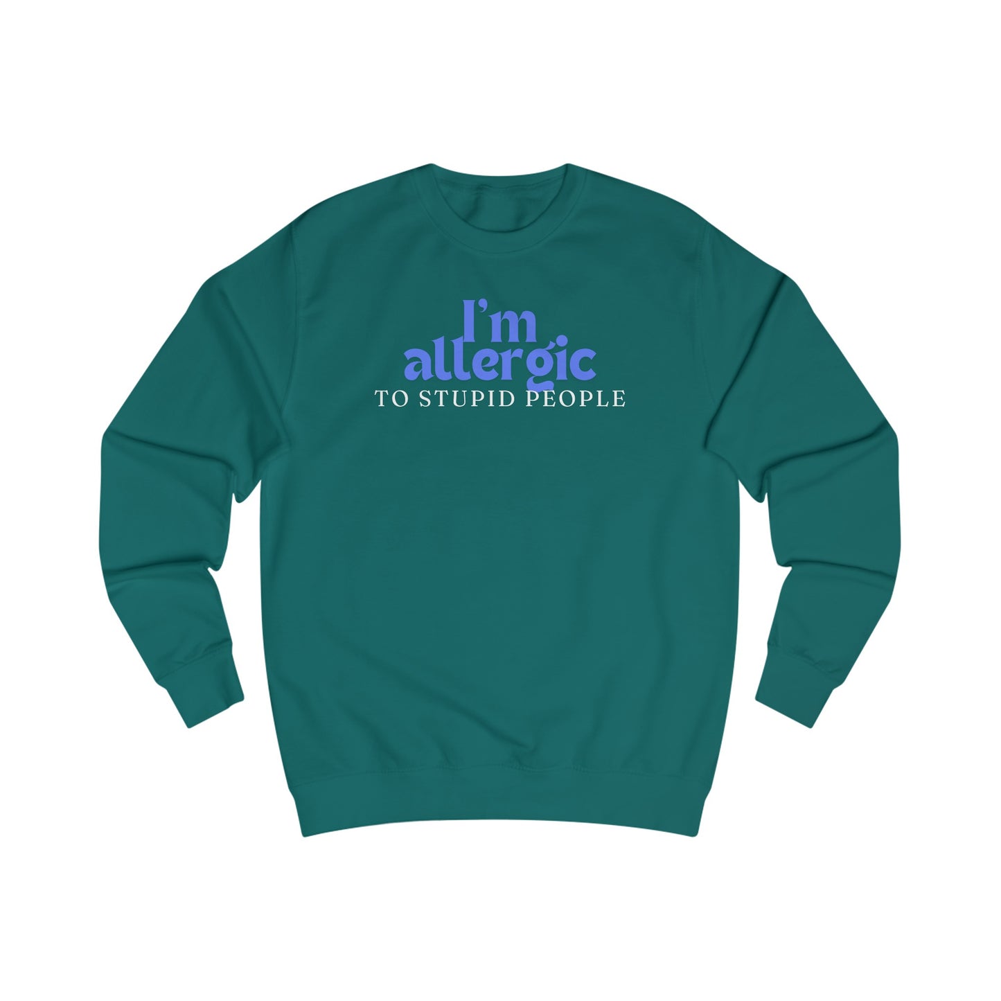 I'm Allergic to Stupid People Sweatshirt for Funny Sweatshirt for Friend gifts for Christmas present for Her gifts for Him Sarcasm Shirt