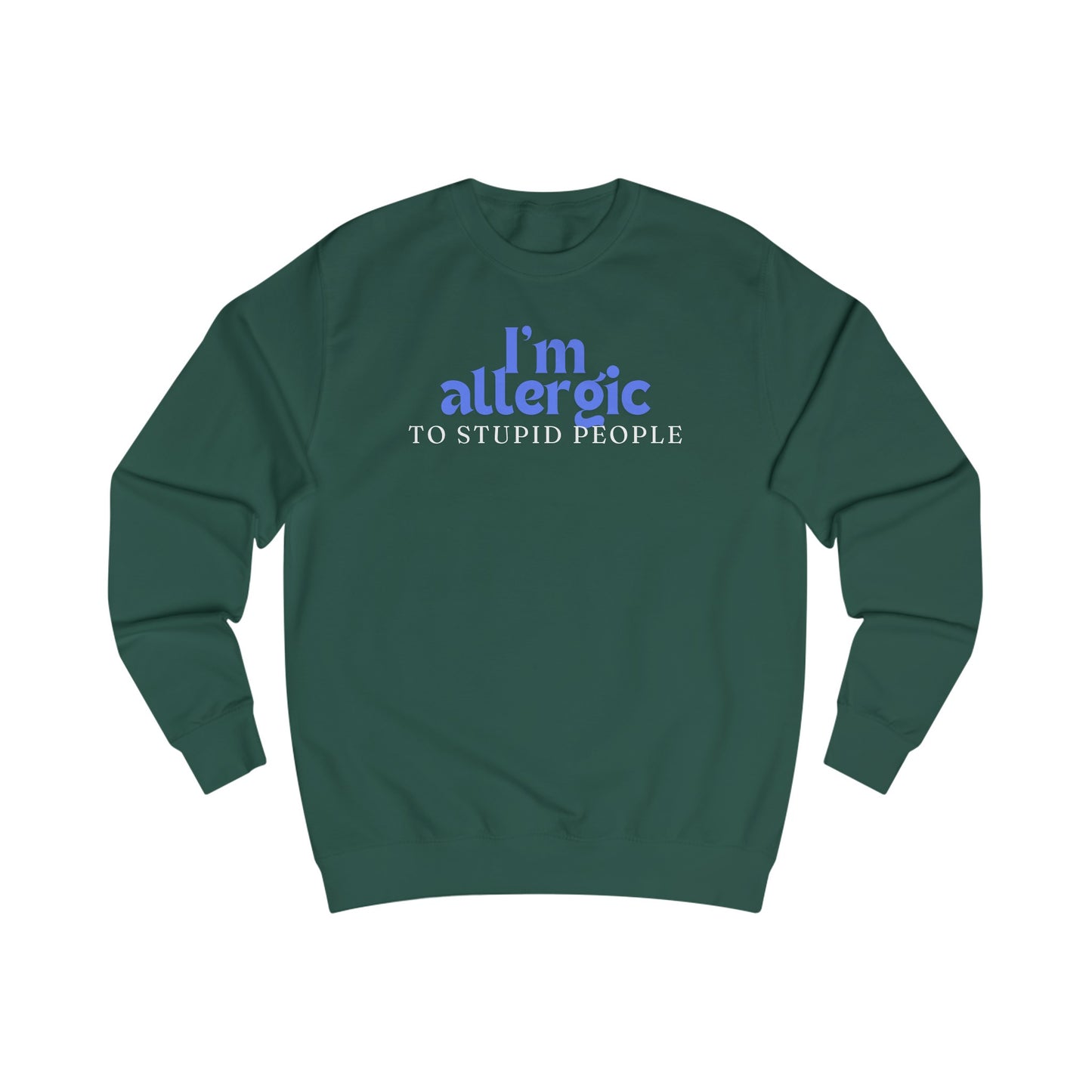 I'm Allergic to Stupid People Sweatshirt for Funny Sweatshirt for Friend gifts for Christmas present for Her gifts for Him Sarcasm Shirt