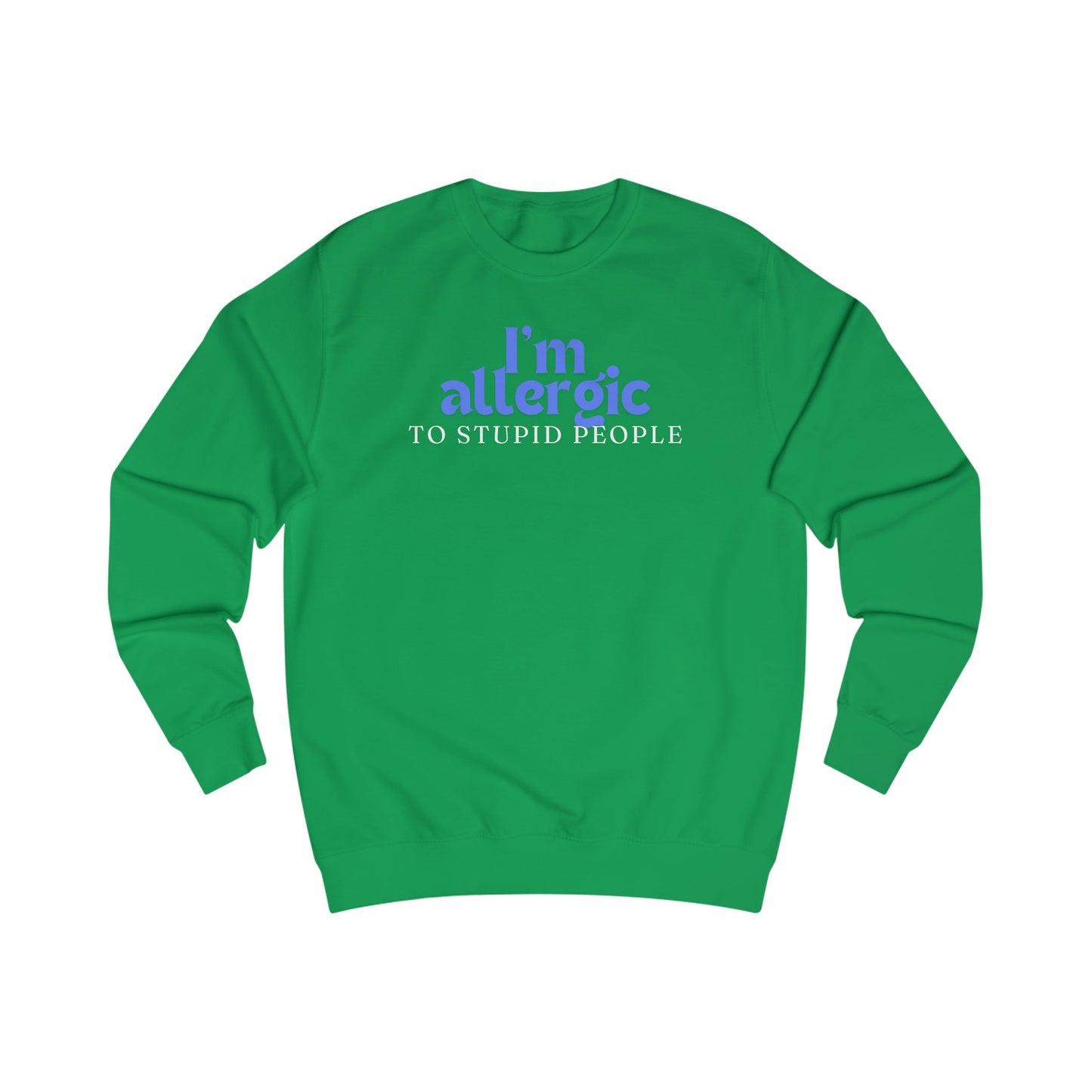 I'm Allergic to Stupid People Sweatshirt for Funny Sweatshirt for Friend gifts for Christmas present for Her gifts for Him Sarcasm Shirt