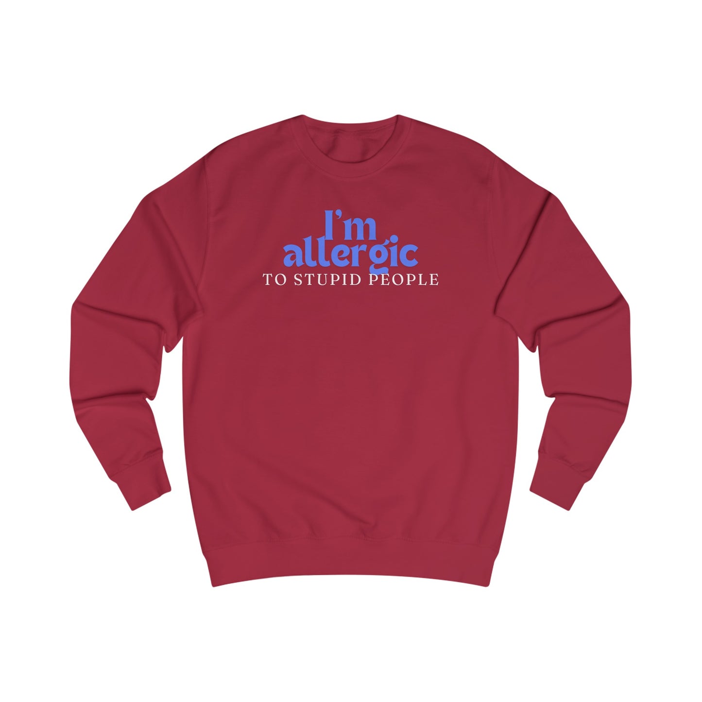 I'm Allergic to Stupid People Sweatshirt for Funny Sweatshirt for Friend gifts for Christmas present for Her gifts for Him Sarcasm Shirt