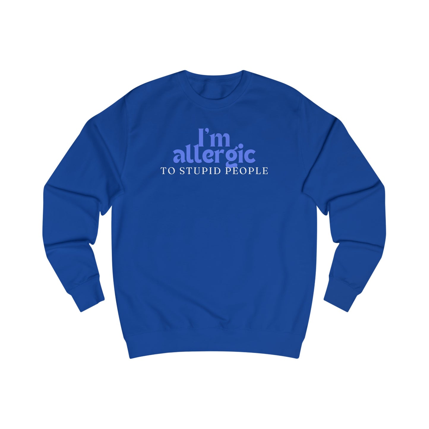 I'm Allergic to Stupid People Sweatshirt for Funny Sweatshirt for Friend gifts for Christmas present for Her gifts for Him Sarcasm Shirt