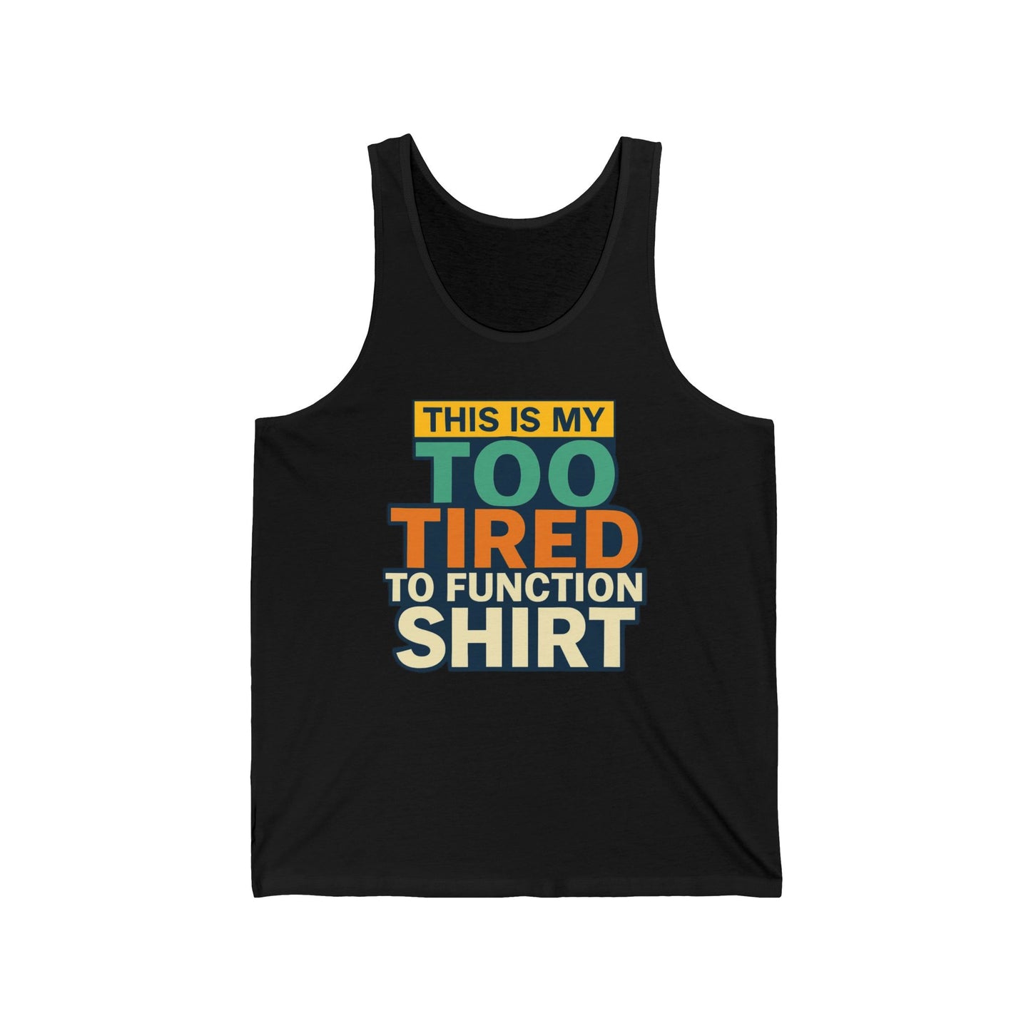 Funny Tank Top, Muscle Tank, Sleepy Tank, Lazy Tank, Unisex Tank Top, Humorous Shirt, Too Tired to Function, Gift for Sleepy Friend