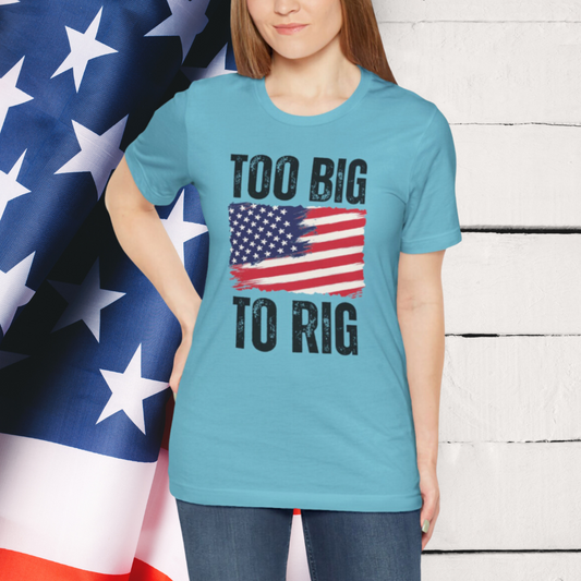Too Big To Rig T-shirt for Election T Shirts American patriotic Shirts Trump Shirt 2024 Elections Conservative gifts for Republican gift